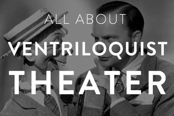 all about ventriloquist theater