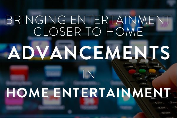 advancements in home entertainment