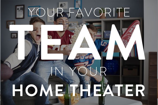 your favorite team in your home theater