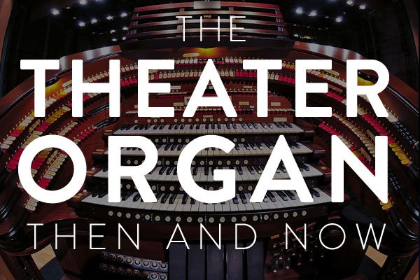 the theater organ then and now
