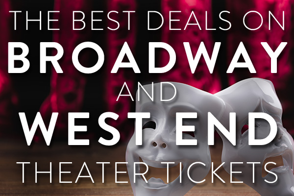 The Best Deals on Broadway and West End Theater Tickets