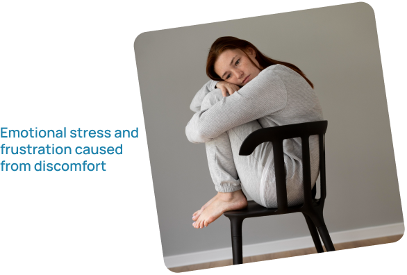 Emotional stress and frustration caused from discomfort